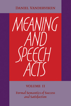 Paperback Meaning and Speech Acts: Volume 2, Formal Semantics of Success and Satisfaction Book