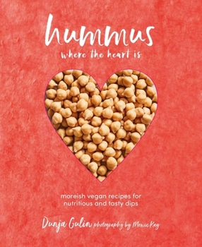Hardcover Hummus Where the Heart Is: Moreish Vegan Recipes for Nutritious and Tasty Dips Book
