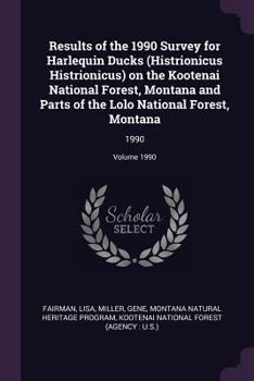 Paperback Results of the 1990 Survey for Harlequin Ducks (Histrionicus Histrionicus) on the Kootenai National Forest, Montana and Parts of the Lolo National For Book