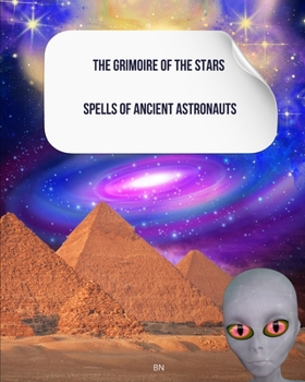 Paperback The Grimoire of the Stars: Spells of Ancient Astronauts Book