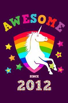 Awesome Since 2012: Unicorn Cursive Hand Writing Calligraphy Notebook Paper | Purple Cover for Girls Born this Year | Kids Practice Alphabet Letters & ... Book for Children in Preschool K-1 K-2 K-3