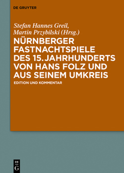 Nurnberger Fastnachtspiele Des 15. Jahrhunderts Von Hans Folz Und Seinem Umkreis: Edition Und Kommentar
