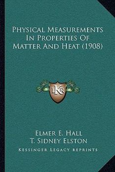 Paperback Physical Measurements In Properties Of Matter And Heat (1908) Book