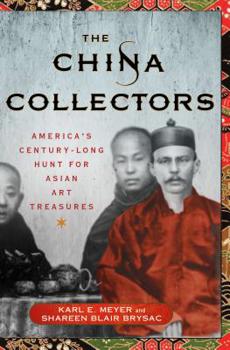 Hardcover The China Collectors: America's Century-Long Hunt for Asian Art Treasures Book