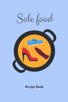 Sole Food: Blank Recipe Journal/Book to Write in Favorite Recipes and Meals 6x9, 105 pages