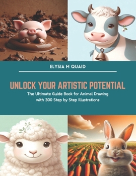 Paperback Unlock Your Artistic Potential: The Ultimate Guide Book for Animal Drawing with 300 Step by Step Illustrations Book