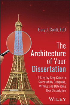 The Architecture of Your Dissertation: A Step-by-Step Guide to Successfully Designing, Writing, and Defending Your Dissertation