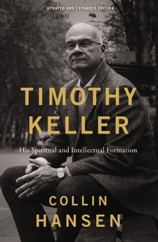 Paperback Timothy Keller, Updated and Expanded Edition: His Spiritual and Intellectual Formation Book