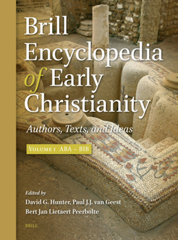 Brill Encyclopedia of Early Christianity, Volume 1 (ABA - Bib): Authors, Texts, and Ideas