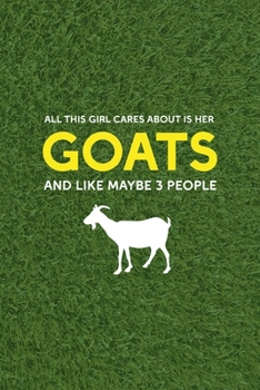 All This Girl Cares About Is Her Goats And Like Maybe 3 People: All Purpose 6x9 Blank Lined Notebook Journal Way Better Than A Card Trendy Unique Gift Green Grass Goat