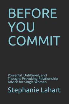 Paperback Before You Commit: Powerful, Unfiltered, and Thought-Provoking Relationship Advice for Single Women Book