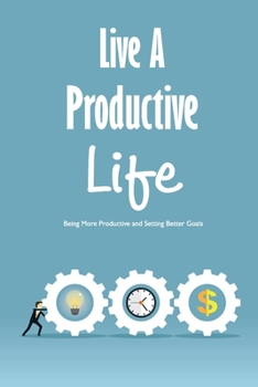 Paperback Live A Productive Life: Being More Productive and Setting Better Goals: Developer's Life Manual Book