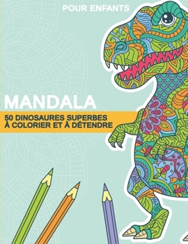 Paperback Mandala: 50 dinosaures superbes à colorier et à détendre pour les enfants de 8 ans et plus [French] Book