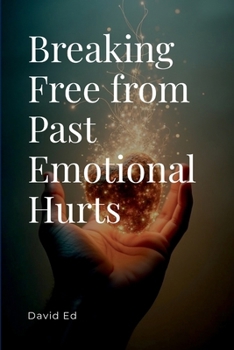 Paperback Breaking Free from Past Emotional Hurts Book