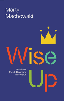 Paperback Wise Up: 10-Minute Family Devotions in Proverbs Book