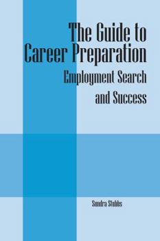 The Guide to Career Preparation: Employment Search and Success