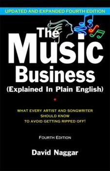 Paperback The Music Business (Explained in Plain English): What Every Artist and Songwriter Should Know to Avoid Getting Ripped Off] Book