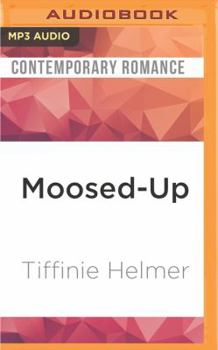 Moosed-Up - Book #2 of the Wild Men of Alaska 