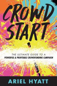 Paperback Crowdstart: The Ultimate Guide to a Powerful & Profitable Crowdfunding Campaign Book