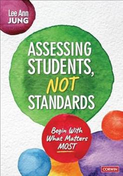 Paperback Assessing Students, Not Standards: Begin with What Matters Most Book