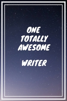 Paperback One Totally Awesome Writer: Writer Career School Graduation Gift Journal / Notebook / Diary / Unique Greeting Card Alternative Book