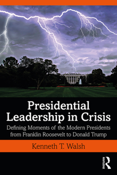 Paperback Presidential Leadership in Crisis: Defining Moments of the Modern Presidents from Franklin Roosevelt to Donald Trump Book