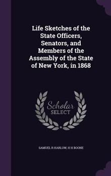 Hardcover Life Sketches of the State Officers, Senators, and Members of the Assembly of the State of New York, in 1868 Book