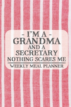 I'm a Grandma and a Secretary Nothing Scares Me Weekly Meal Planner: Blank Weekly Meal Planner to Write in for Women, Bartenders, Drink and Alcohol ... ... for Women, Wife, Mom, Aunt (6x9 120