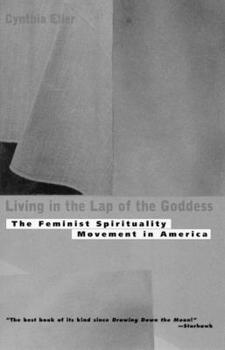 Paperback Living In The Lap of Goddess: The Feminist Spirituality Movement in America Book