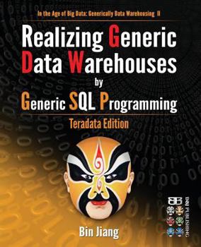 Paperback Realizing Generic Data Warehouses by Generic SQL Programming: Teradata Edition Book