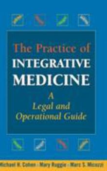 Hardcover The Practice of Integrative Medicine: A Legal and Operational Guide Book