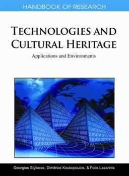 Handbook Of Research On Technologies And Cultural Heritage: Applications And Environments
