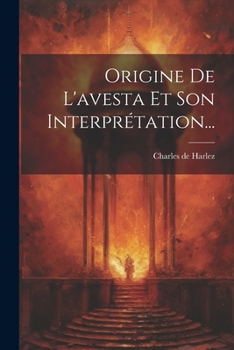 Paperback Origine De L'avesta Et Son Interprétation... [French] Book