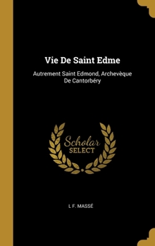Hardcover Vie De Saint Edme: Autrement Saint Edmond, Archevèque De Cantorbéry [French] Book