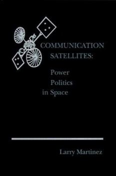 Hardcover Communication Satellites: Power Politics in Space Book