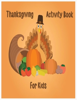 Thanksgiving Activity Book for kids: An Activity and Learning Book for Toddlers through Fun and Excitement.