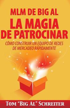 Paperback MLM de Big Al la Magia de Patrocinar: Cómo Construir un Equipo de Redes de Mercadeo Rápidamente [Spanish] Book