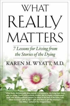 Paperback What Really Matters: 7 Lessons for Living from the Stories of the Dying Book