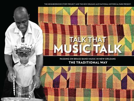 Hardcover Talk That Music Talk: Passing on Brass Band Music in New Orleans the Traditional Way Book