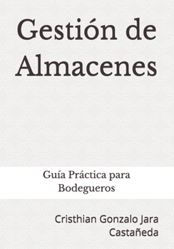 Paperback Gestión de Almacenes: Guía Practica para Bodegueros (Spanish Edition) [Spanish] Book