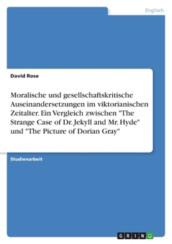 Paperback Moralische und gesellschaftskritische Auseinandersetzungen im viktorianischen Zeitalter. Ein Vergleich zwischen "The Strange Case of Dr. Jekyll and Mr [German] Book