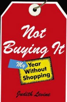 Hardcover Not Buying It: My Year Without Shopping Book