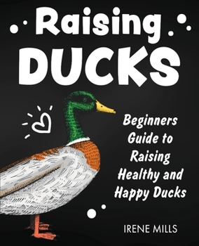 Paperback Raising Ducks: Beginners Guide to Raising Healthy and Happy Ducks Book