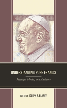 Hardcover Understanding Pope Francis: Message, Media, and Audience Book