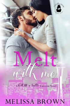 Paperback Melt With Me: A With Me In Seattle Universe Novel (Lady Boss Press Presents: With Me in Seattle Universe) Book