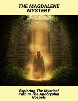 Paperback The Magdalene Mystery: Exploring The Mystical Path In The Apocryphal Gospels Book