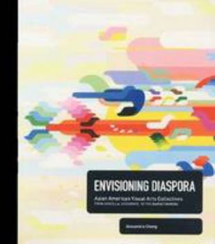 Paperback Envisioning Diaspora, Asian American Visual Arts Collectives: From Godzilla, Godzookie, to the Barnstormers Book