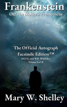 Frankenstein; or, The Modern Prometheus Volume I: The Official Autograph Facsimile Edition(TM)