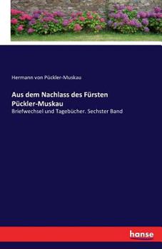 Paperback Aus dem Nachlass des Fürsten Pückler-Muskau: Briefwechsel und Tagebücher. Sechster Band [German] Book