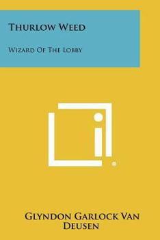 Paperback Thurlow Weed: Wizard Of The Lobby Book